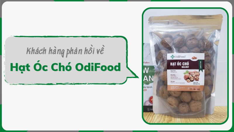 Khách hàng phản hồi về Hạt Óc Chó OdiFood
